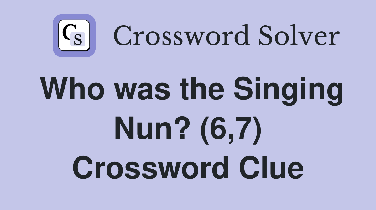 Who was the Singing Nun? (6,7) Crossword Clue Answers Crossword Solver